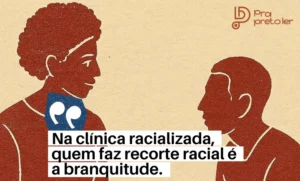 Blog Pra Preto Psi Clínica racializada e branquitude